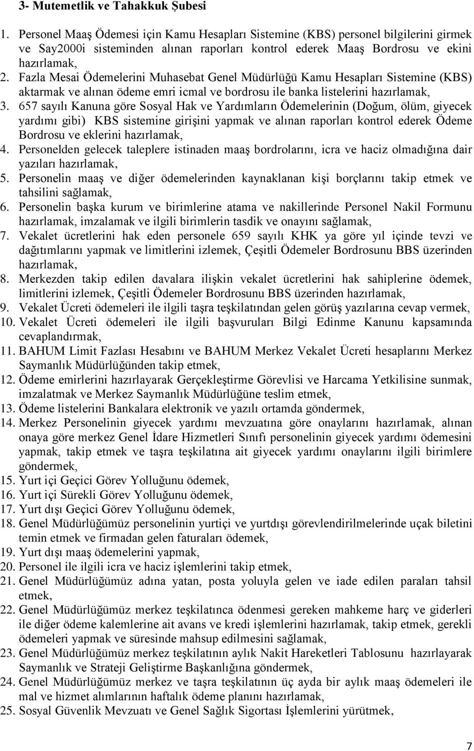 Fazla Mesai Ödemelerini Muhasebat Genel Müdürlüğü Kamu Hesapları Sistemine (KBS) aktarmak ve alınan ödeme emri icmal ve bordrosu ile banka listelerini hazırlamak, 3.