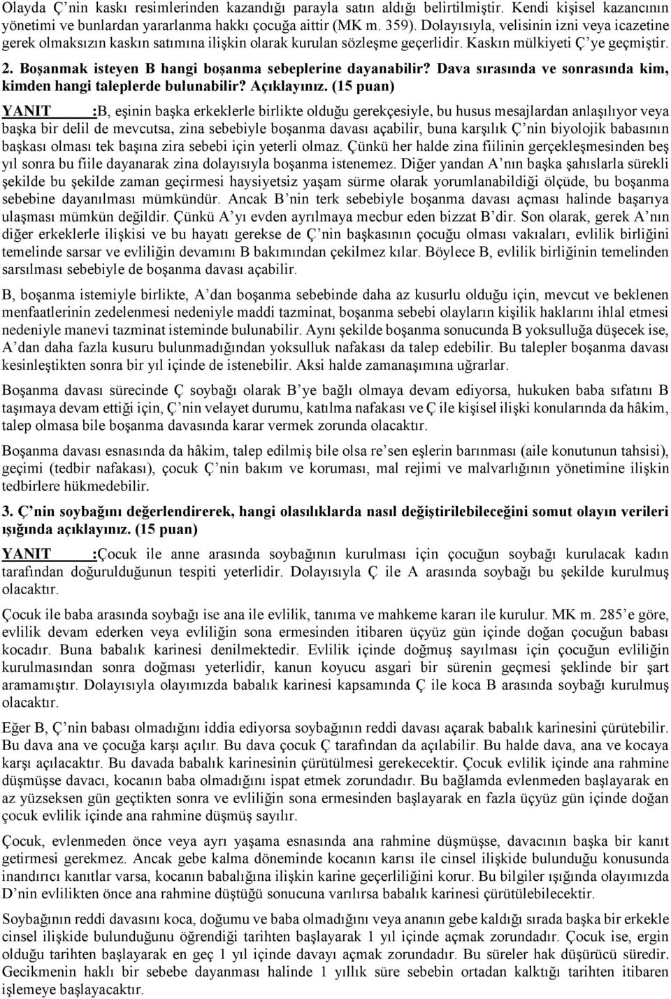 Boşanmak isteyen B hangi boşanma sebeplerine dayanabilir? Dava sırasında ve sonrasında kim, kimden hangi taleplerde bulunabilir? Açıklayınız.