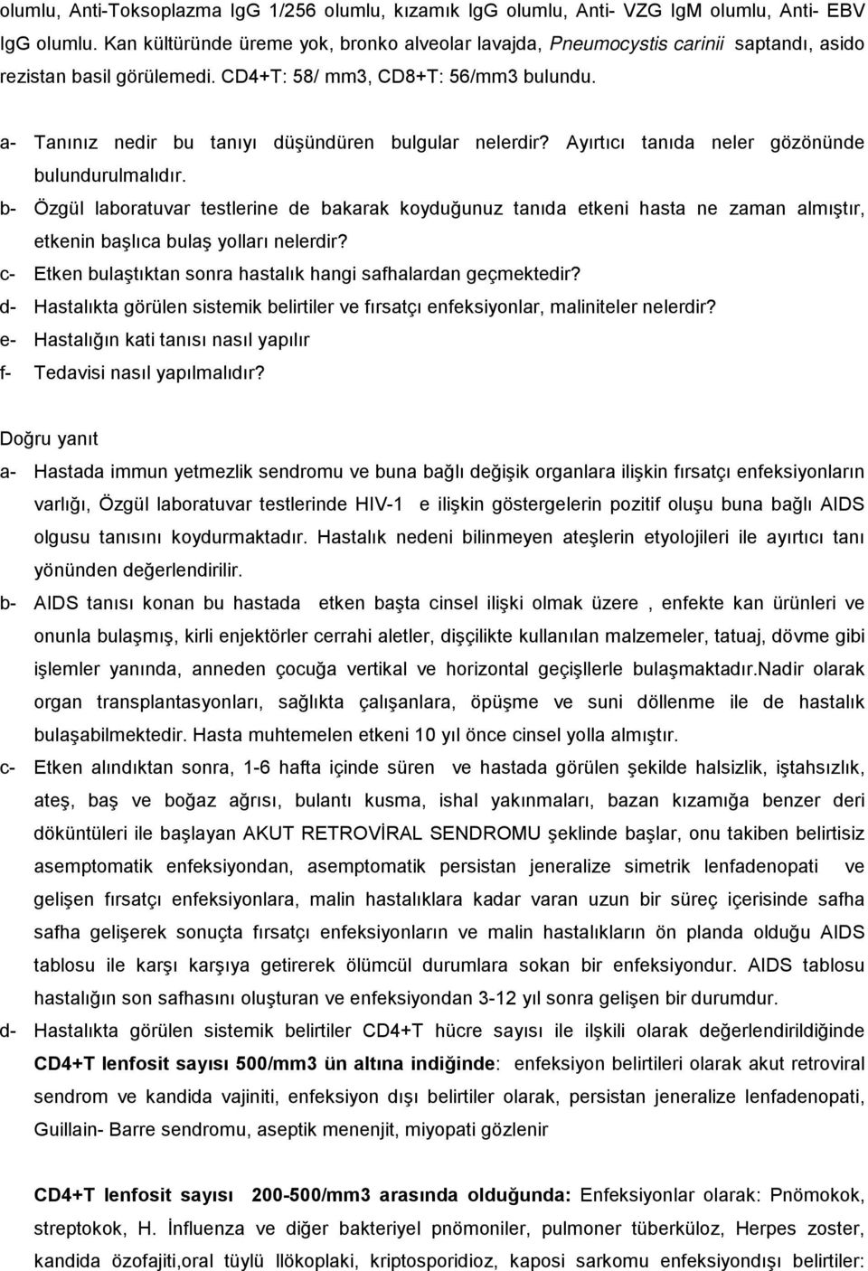 a- Tanınız nedir bu tanıyı düşündüren bulgular nelerdir? Ayırtıcı tanıda neler gözönünde bulundurulmalıdır.