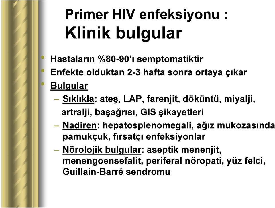 şikayetleri Nadiren: hepatosplenomegali, p ağız ğ mukozasında pamukçuk, fırsatçı enfeksiyonlar