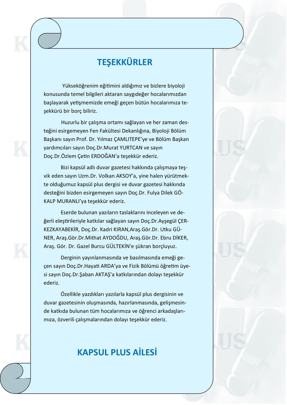 Yılmaz ÇAMLITEPE ye ve Bölüm Başkan yardımcıları sayın Doç.Dr.Murat YURTCAN ve sayın Doç.Dr.Özlem Çetin ERDOĞAN a teşekkür ederiz.