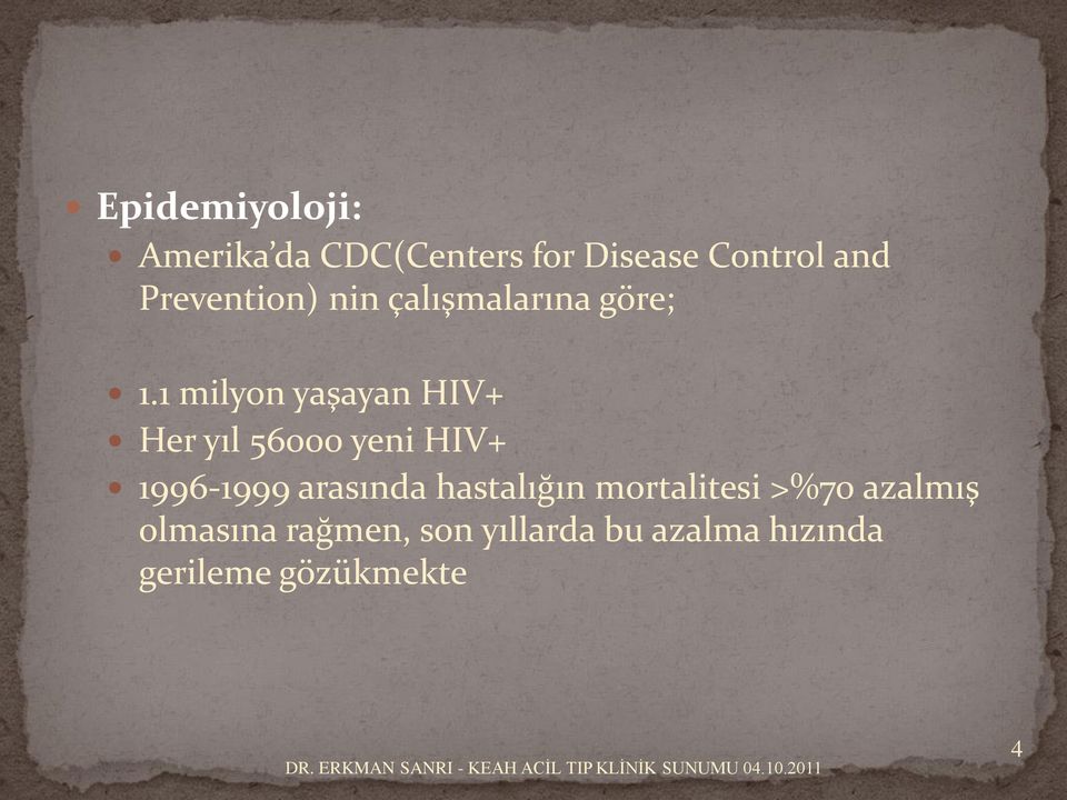 1 milyon yaşayan HIV+ Her yıl 56000 yeni HIV+ 1996-1999 arasında