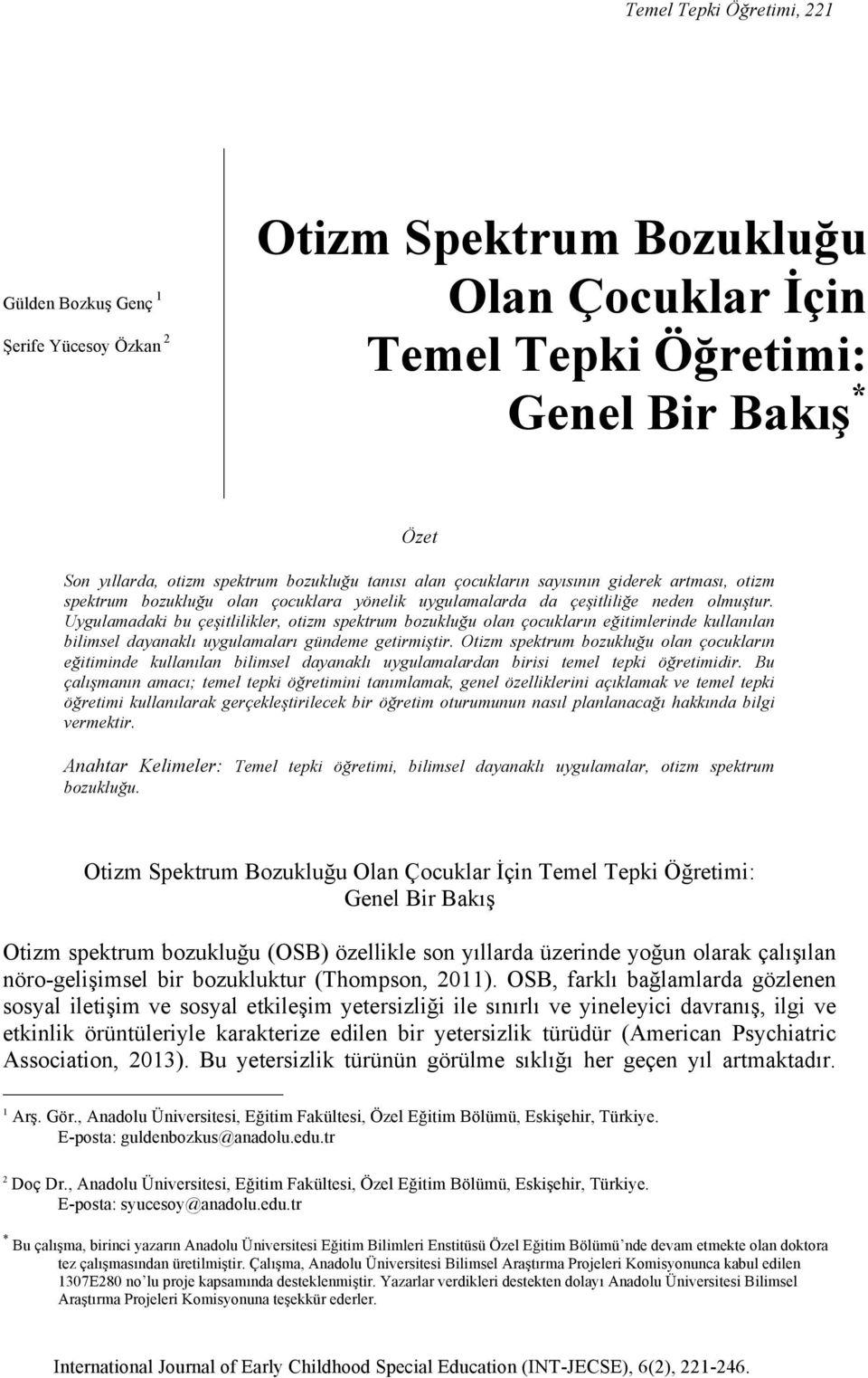 Uygulamadaki bu çeşitlilikler, otizm spektrum bozukluğu olan çocukların eğitimlerinde kullanılan bilimsel dayanaklı uygulamaları gündeme getirmiştir.