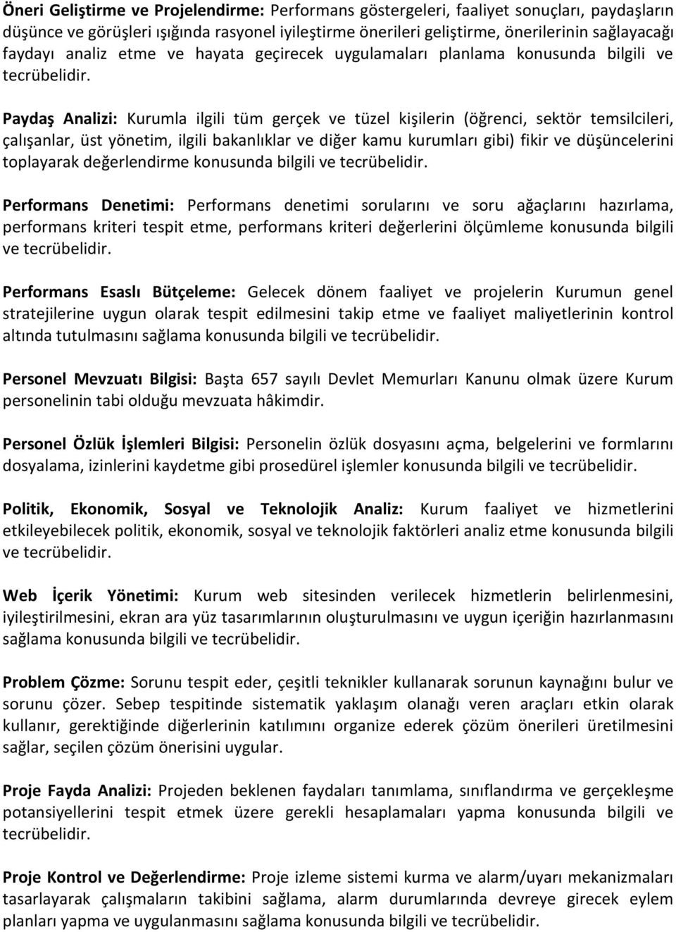 bakanlıklar ve diğer kamu kurumları gibi) fikir ve düşüncelerini toplayarak değerlendirme konusunda bilgili ve Performans Denetimi: Performans denetimi sorularını ve soru ağaçlarını hazırlama,