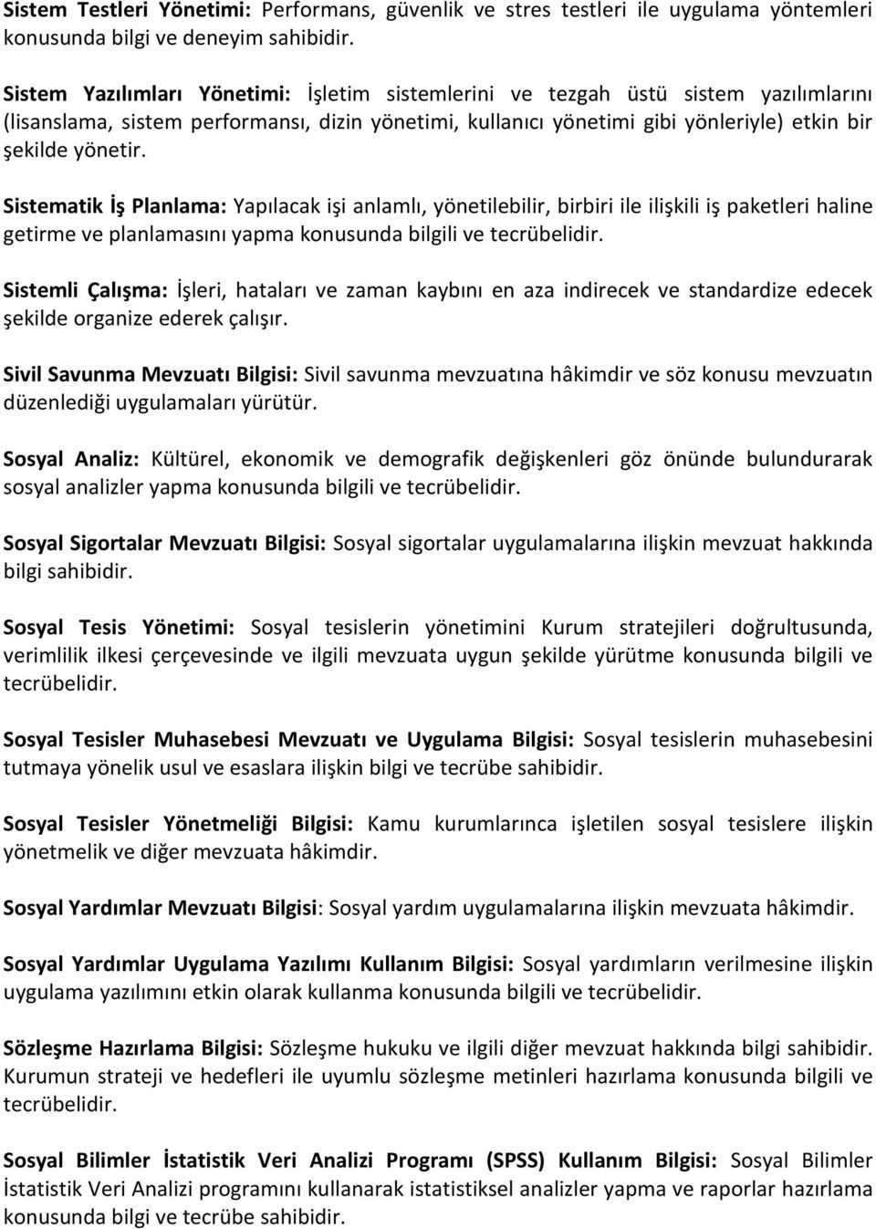 Sistematik İş Planlama: Yapılacak işi anlamlı, yönetilebilir, birbiri ile ilişkili iş paketleri haline getirme ve planlamasını yapma konusunda bilgili ve Sistemli Çalışma: İşleri, hataları ve zaman