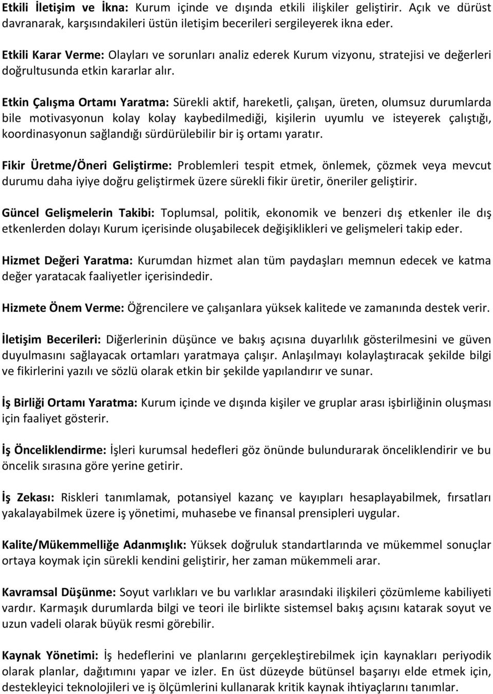 Etkin Çalışma Ortamı Yaratma: Sürekli aktif, hareketli, çalışan, üreten, olumsuz durumlarda bile motivasyonun kolay kolay kaybedilmediği, kişilerin uyumlu ve isteyerek çalıştığı, koordinasyonun