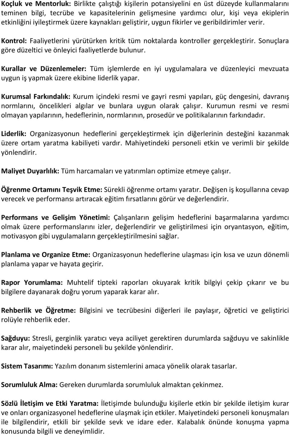 Sonuçlara göre düzeltici ve önleyici faaliyetlerde bulunur. Kurallar ve Düzenlemeler: Tüm işlemlerde en iyi uygulamalara ve düzenleyici mevzuata uygun iş yapmak üzere ekibine liderlik yapar.