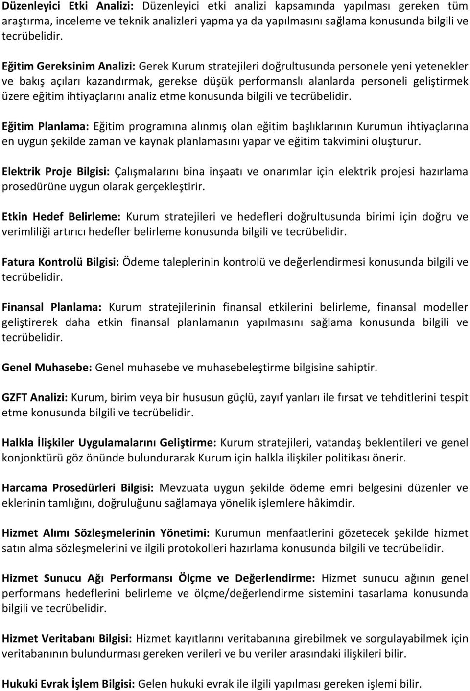 etme konusunda bilgili ve Eğitim Planlama: Eğitim programına alınmış olan eğitim başlıklarının Kurumun ihtiyaçlarına en uygun şekilde zaman ve kaynak planlamasını yapar ve eğitim takvimini oluşturur.