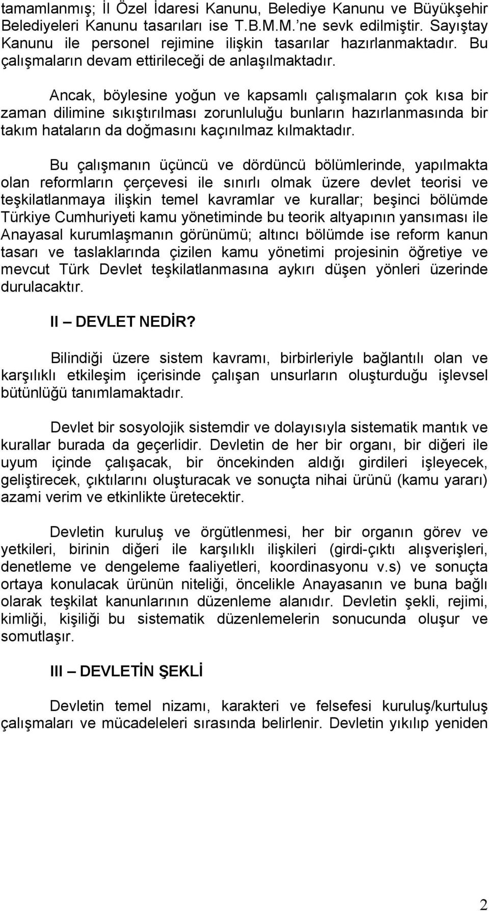 Ancak, böylesine yoğun ve kapsamlı çalışmaların çok kısa bir zaman dilimine sıkıştırılması zorunluluğu bunların hazırlanmasında bir takım hataların da doğmasını kaçınılmaz kılmaktadır.