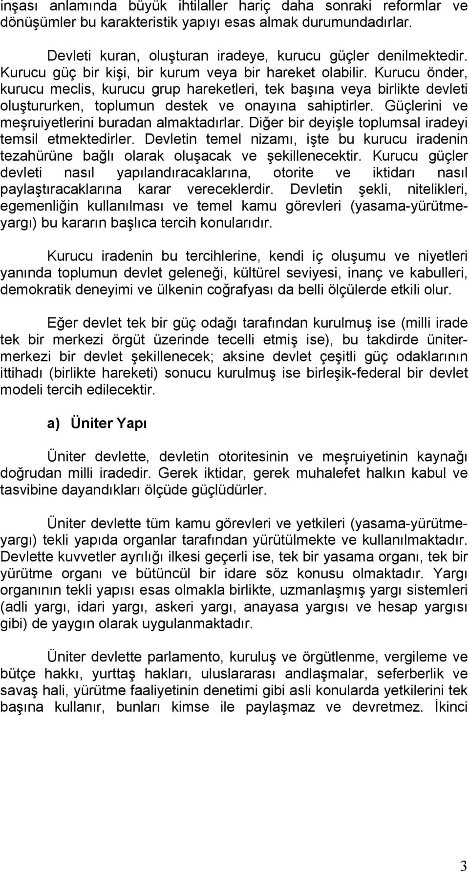 Güçlerini ve meşruiyetlerini buradan almaktadırlar. Diğer bir deyişle toplumsal iradeyi temsil etmektedirler.