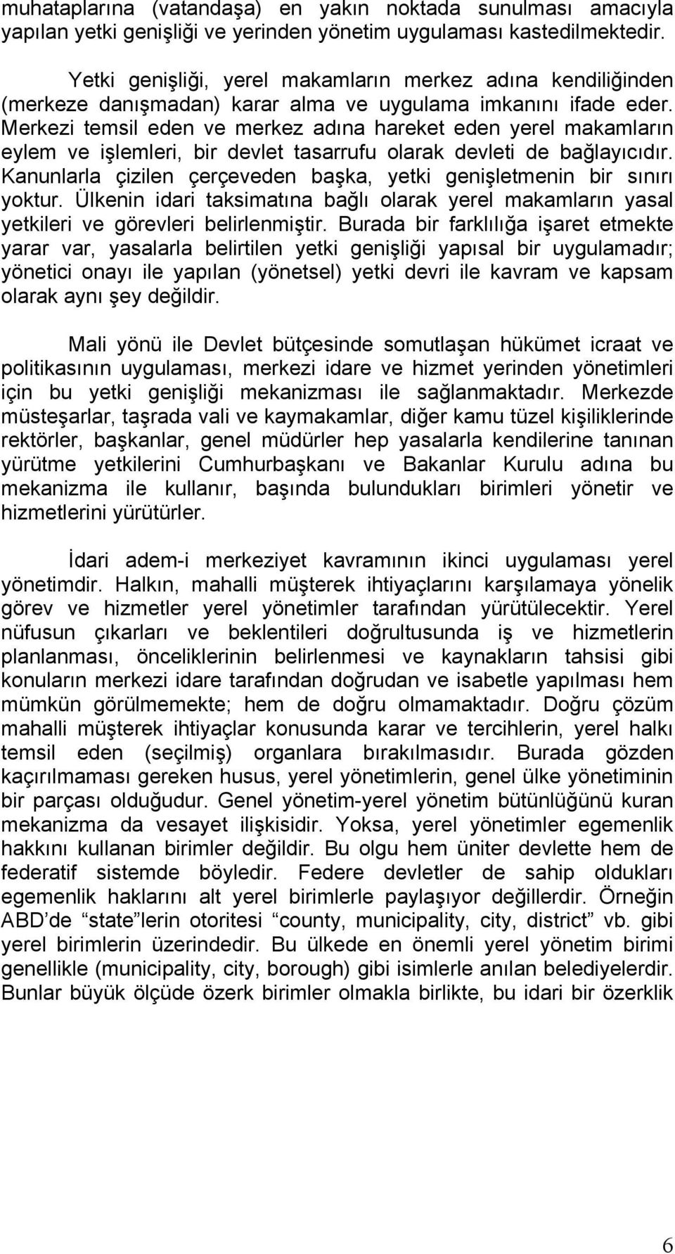 Merkezi temsil eden ve merkez adına hareket eden yerel makamların eylem ve işlemleri, bir devlet tasarrufu olarak devleti de bağlayıcıdır.