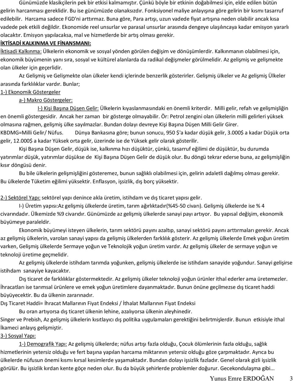 Buna göre, Para artışı, uzun vadede fiyat artışına neden olabilir ancak kısa vadede pek etkili değildir.