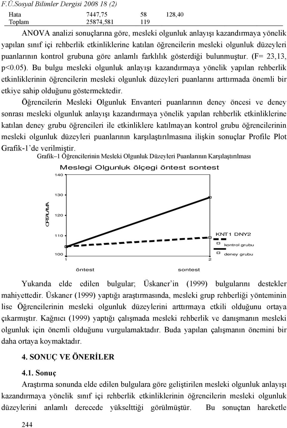 Bu bulgu mesleki olgunluk anlayışı kazandırmaya yönelik yapılan rehberlik etkinliklerinin öğrencilerin mesleki olgunluk düzeyleri puanlarını arttırmada önemli bir etkiye sahip olduğunu göstermektedir.