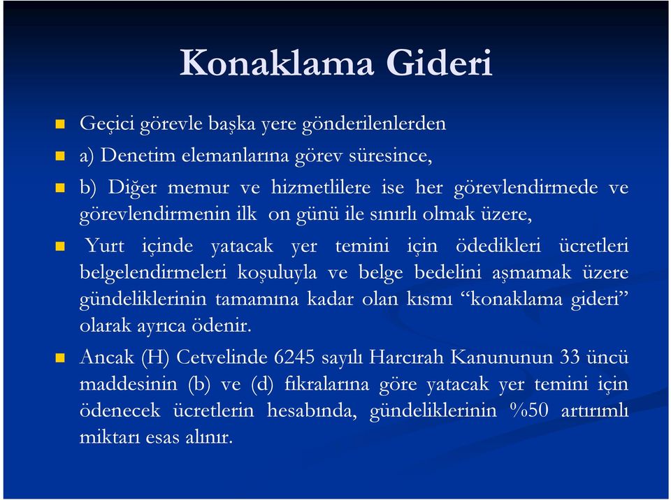 koşuluyla ve belge bedelini aşmamak üzere gündeliklerinin tamamına kadar olan kısmı konaklama gideri olarak ayrıca ödenir.