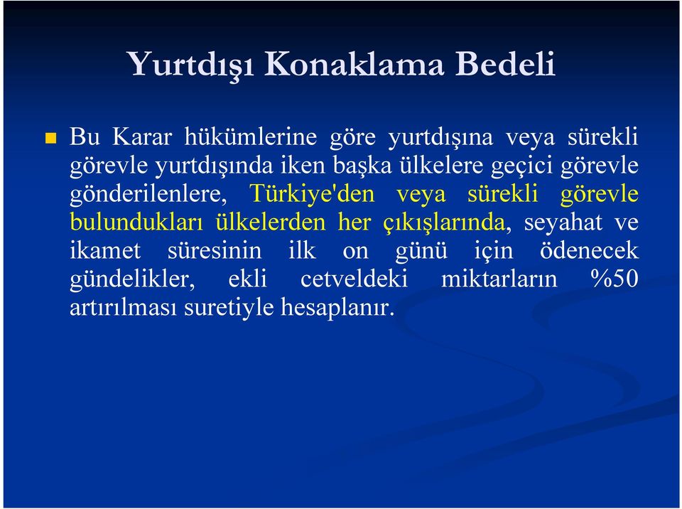 görevle bulundukları ülkelerden her çıkışlarında, seyahat ve ikamet süresinin ilk on