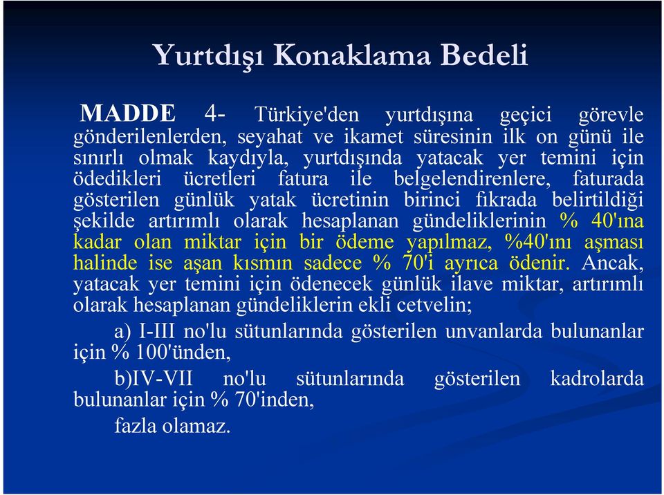 miktar için bir ödeme yapılmaz, %40'ını aşması halinde ise aşan kısmın sadece % 70'i ayrıca ödenir.