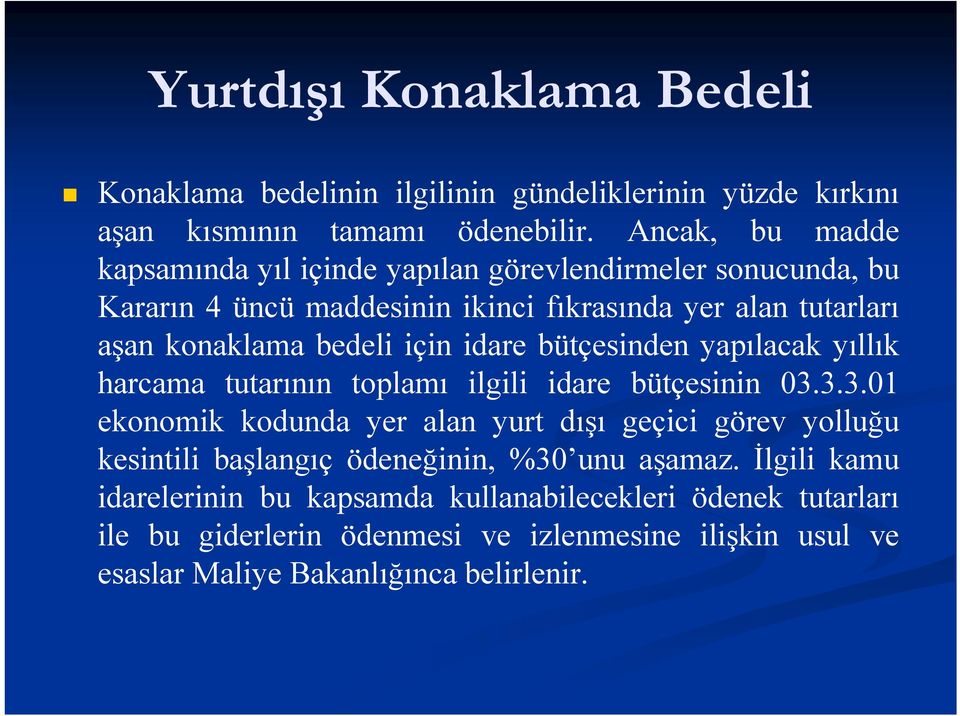 için idare bütçesinden yapılacak yıllık harcama tutarının toplamı ilgili idare bütçesinin 03.