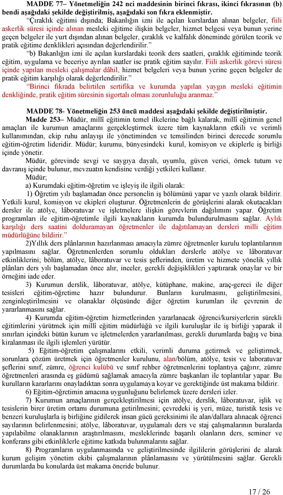 ile yurt dışından alınan belgeler, çıraklık ve kalfalık döneminde görülen teorik ve pratik eğitime denklikleri açısından değerlendirilir.