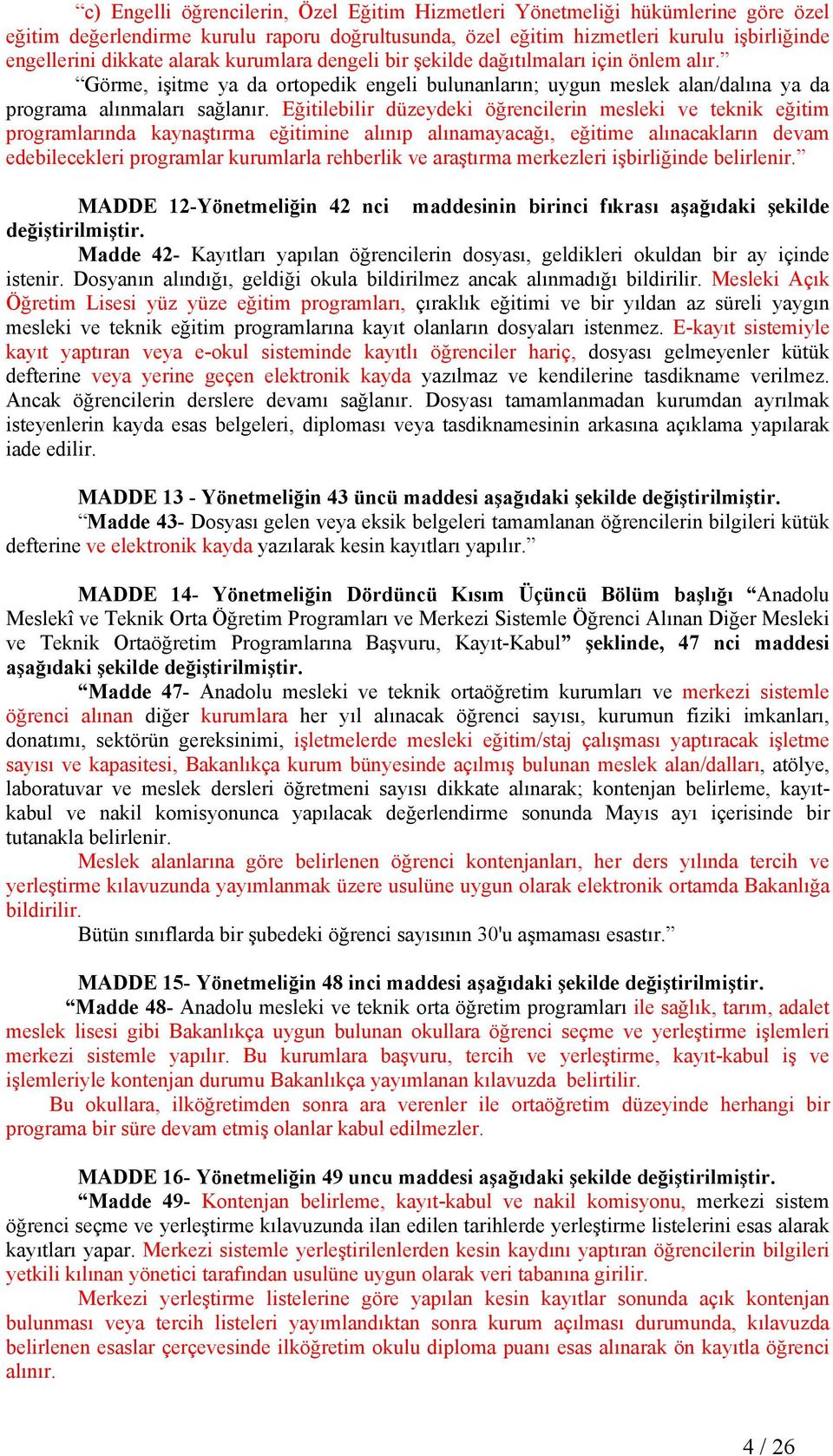 Eğitilebilir düzeydeki öğrencilerin mesleki ve teknik eğitim programlarında kaynaştırma eğitimine alınıp alınamayacağı, eğitime alınacakların devam edebilecekleri programlar kurumlarla rehberlik ve