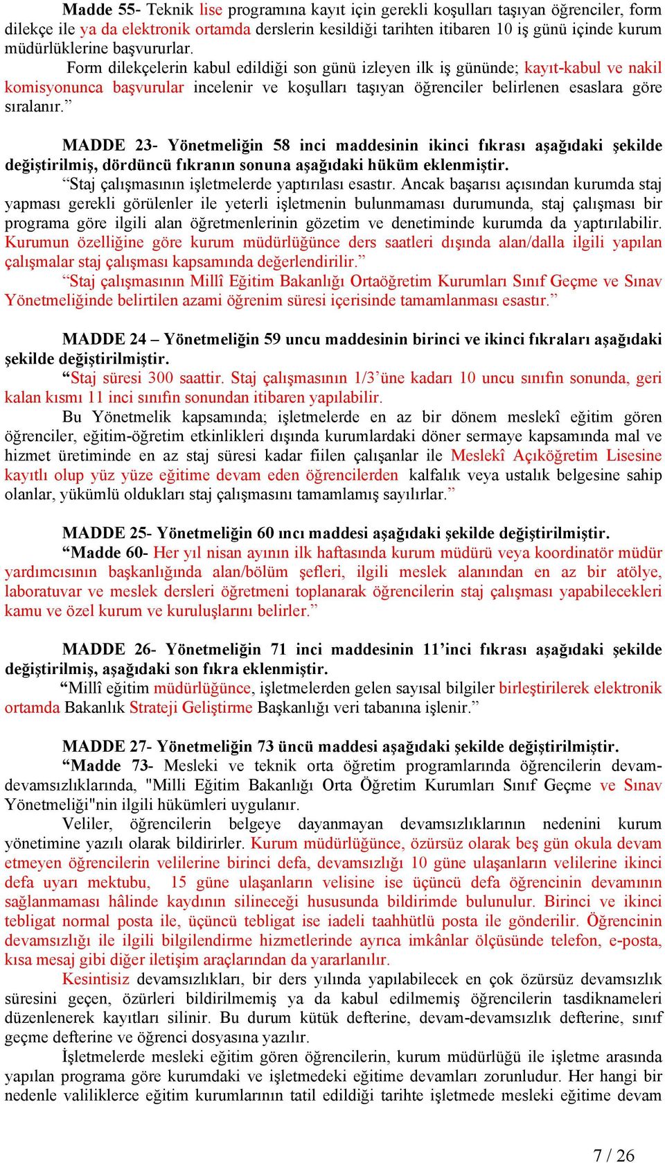 Form dilekçelerin kabul edildiği son günü izleyen ilk iş gününde; kayıt-kabul ve nakil komisyonunca başvurular incelenir ve koşulları taşıyan öğrenciler belirlenen esaslara göre sıralanır.