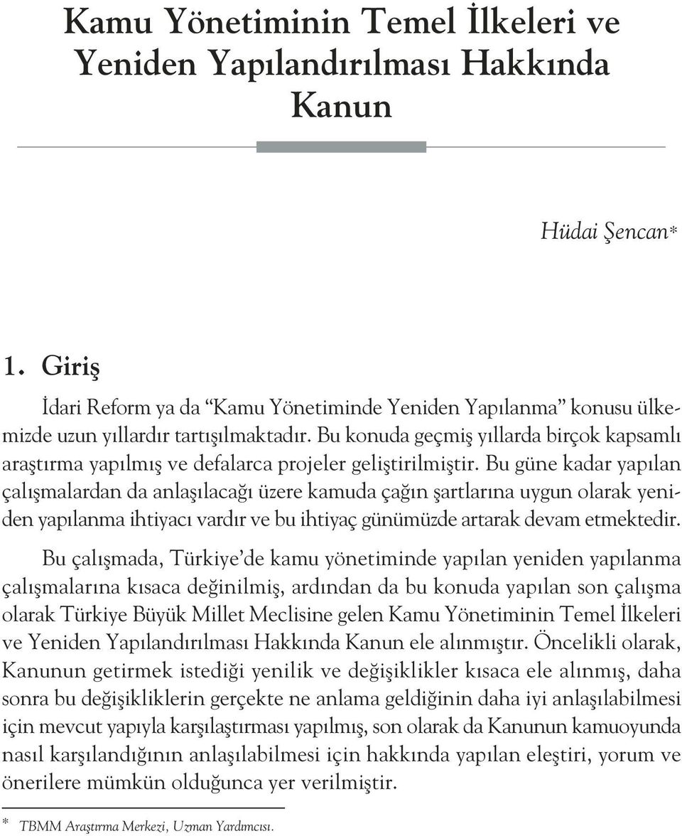 Bu konuda geçmifl y llarda birçok kapsaml araflt rma yap lm fl ve defalarca projeler gelifltirilmifltir.