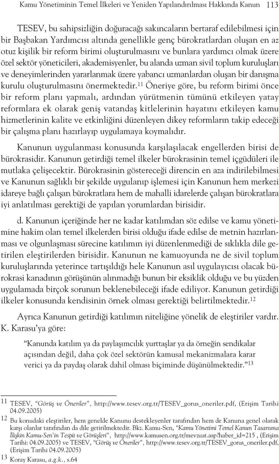 deneyimlerinden yararlanmak üzere yabanc uzmanlardan oluflan bir dan flma kurulu oluflturulmas n önermektedir.