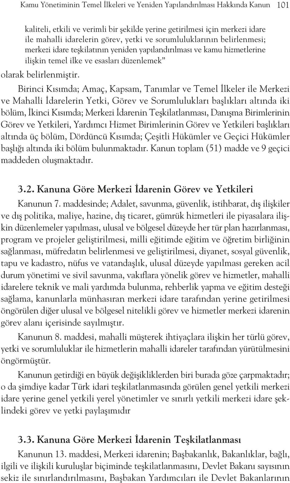 Birinci K s mda; Amaç, Kapsam, Tan mlar ve Temel lkeler ile Merkezi ve Mahalli darelerin Yetki, Görev ve Sorumluluklar bafll klar alt nda iki bölüm, kinci K s mda; Merkezi darenin Teflkilatlanmas,