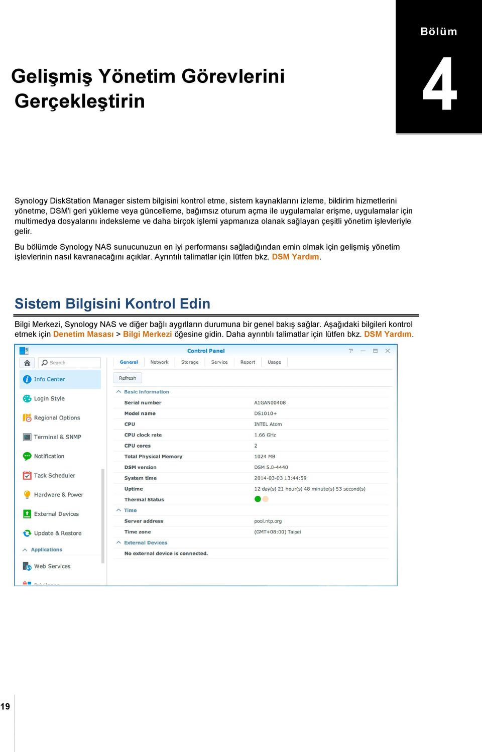 Bu bölümde Synology NAS sunucunuzun en iyi performansı sağladığından emin olmak için gelişmiş yönetim işlevlerinin nasıl kavranacağını açıklar. Ayrıntılı talimatlar için lütfen bkz. DSM Yardım.