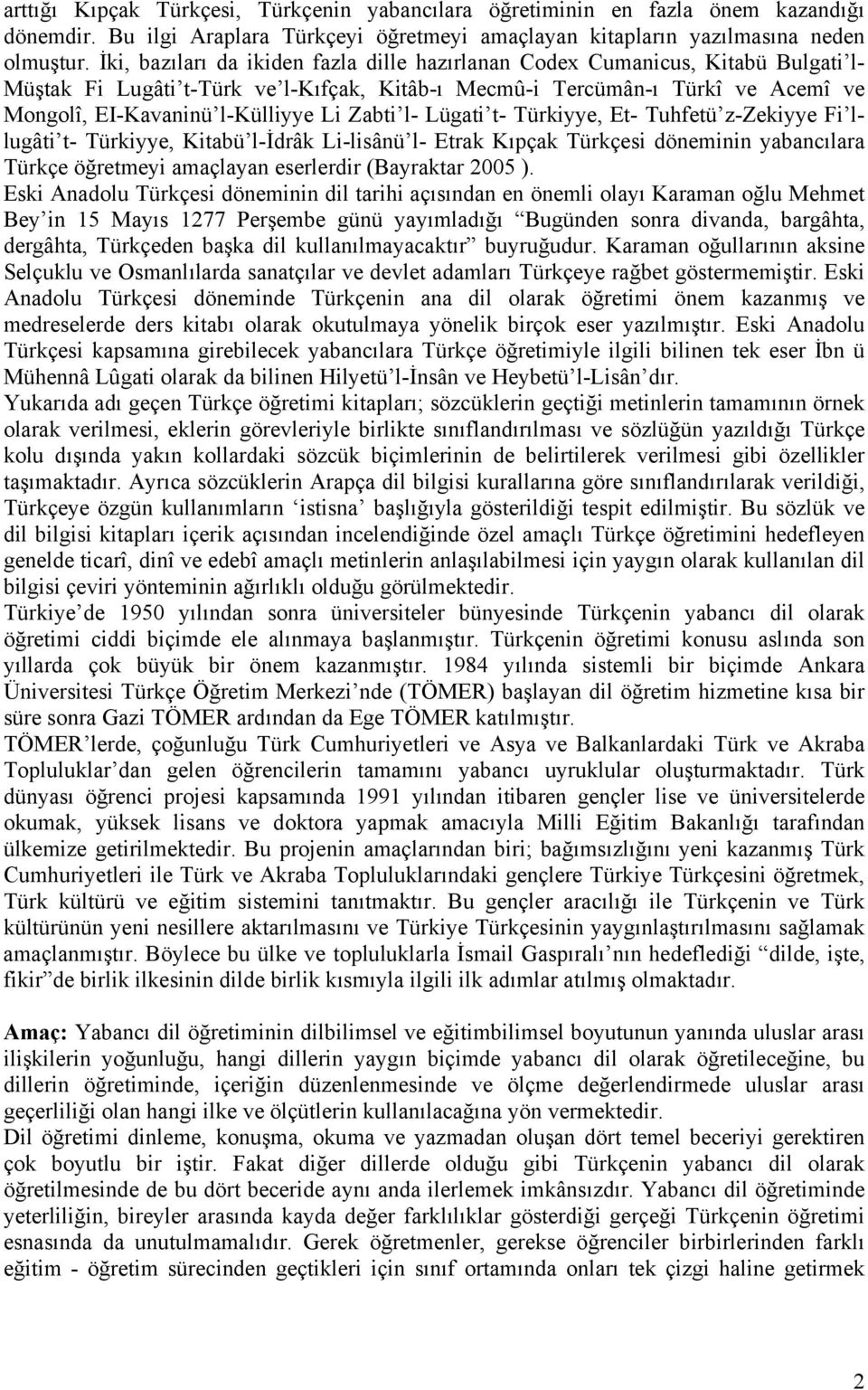 Zabti l- Lügati t- Türkiyye, Et- Tuhfetü z-zekiyye Fi llugâti t- Türkiyye, Kitabü l-idrâk Li-lisânü l- Etrak Kıpçak Türkçesi döneminin yabancılara Türkçe öğretmeyi amaçlayan eserlerdir (Bayraktar