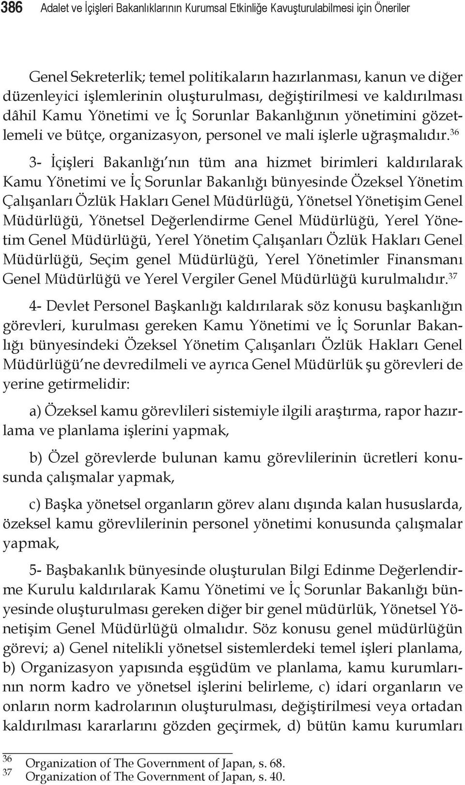 36 3- İçişleri Bakanlığı nın tüm ana hizmet birimleri kaldırılarak Kamu Yönetimi ve İç Sorunlar Bakanlığı bünyesinde Özeksel Yönetim Çalışanları Özlük Hakları Genel Müdürlüğü, Yönetsel Yönetişim