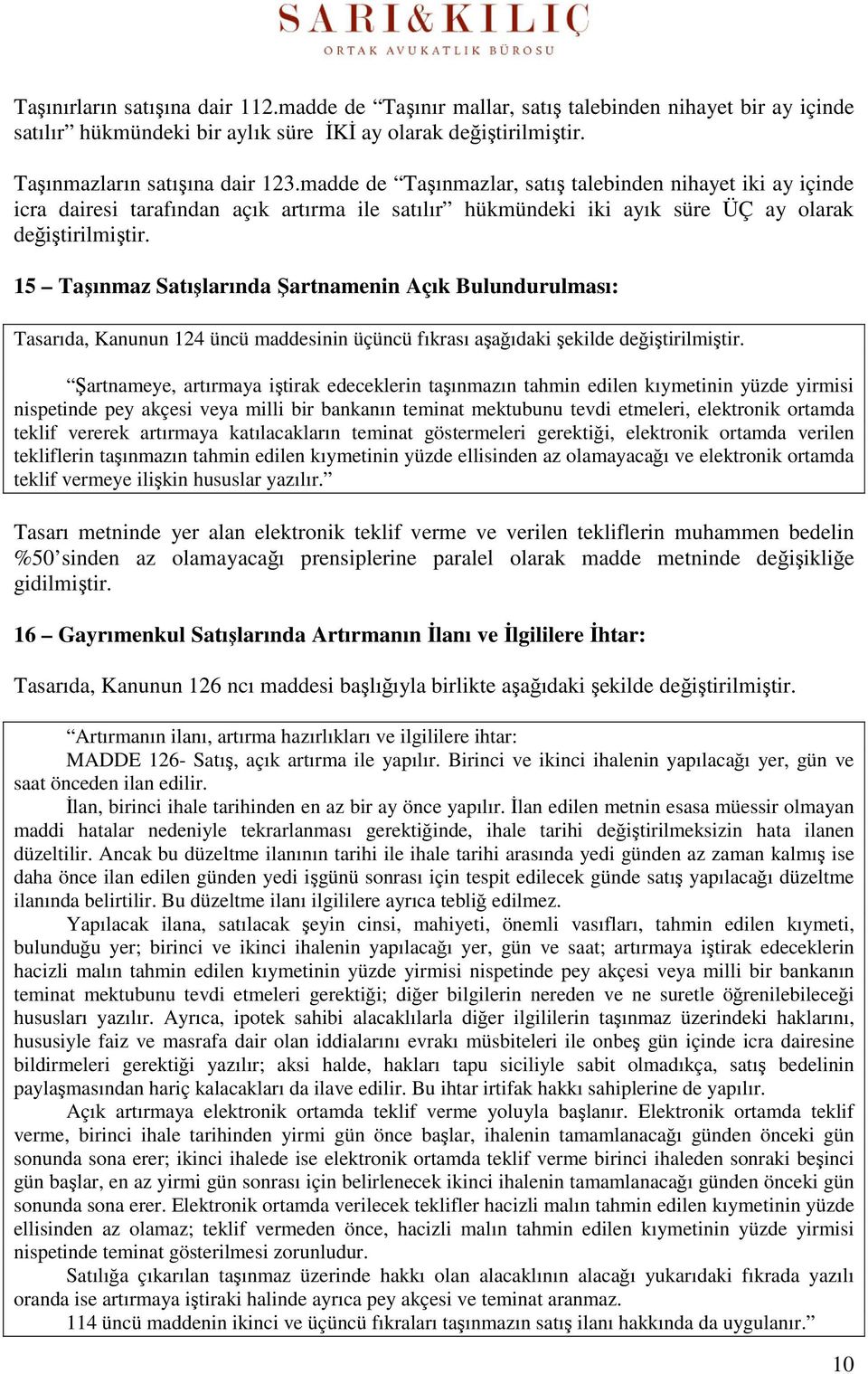 15 Taşınmaz Satışlarında Şartnamenin Açık Bulundurulması: Tasarıda, Kanunun 124 üncü maddesinin üçüncü fıkrası aşağıdaki şekilde değiştirilmiştir.