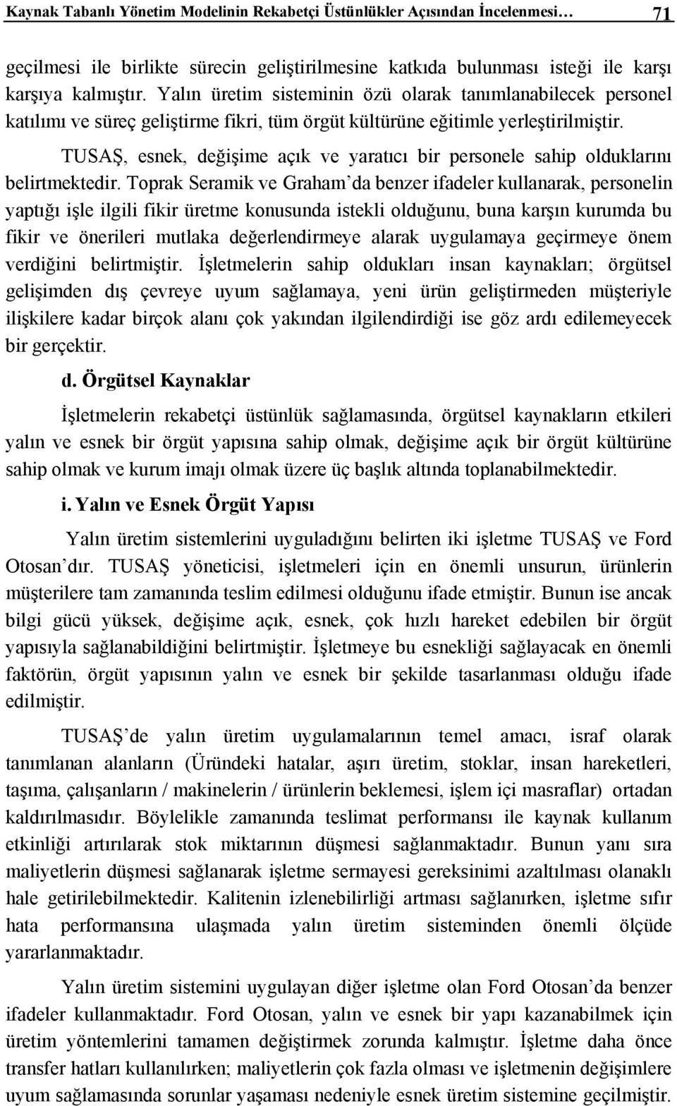 TUSAŞ, esnek, değişime açık ve yaratıcı bir personele sahip olduklarını belirtmektedir.