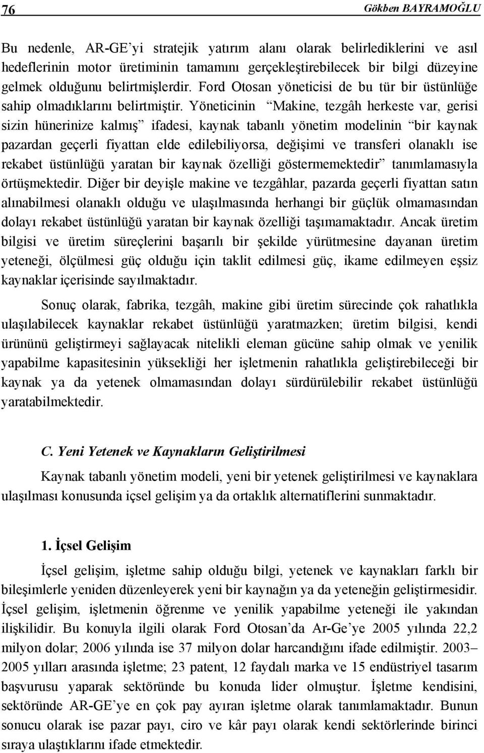 Yöneticinin Makine, tezgâh herkeste var, gerisi sizin hünerinize kalmış ifadesi, kaynak tabanlı yönetim modelinin bir kaynak pazardan geçerli fiyattan elde edilebiliyorsa, değişimi ve transferi