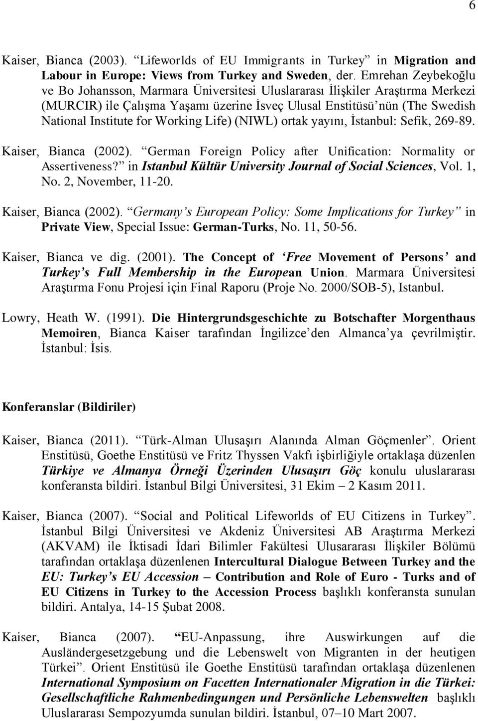 Working Life) (NIWL) ortak yayını, İstanbul: Sefik, 269-89. Kaiser, Bianca (2002). German Foreign Policy after Unification: Normality or Assertiveness?