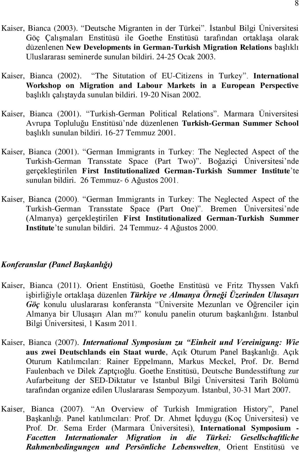 seminerde sunulan bildiri. 24-25 Ocak 2003. Kaiser, Bianca (2002). The Situtation of EU-Citizens in Turkey.