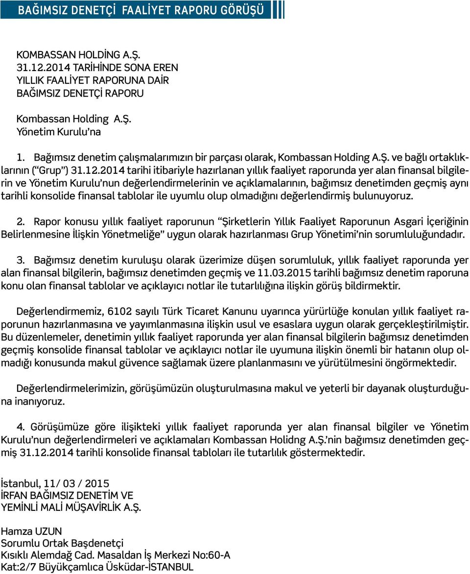 2014 tarihi itibariyle hazırlanan yıllık faaliyet raporunda yer alan finansal bilgilerin ve Yönetim Kurulu nun değerlendirmelerinin ve açıklamalarının, bağımsız denetimden geçmiş aynı tarihli