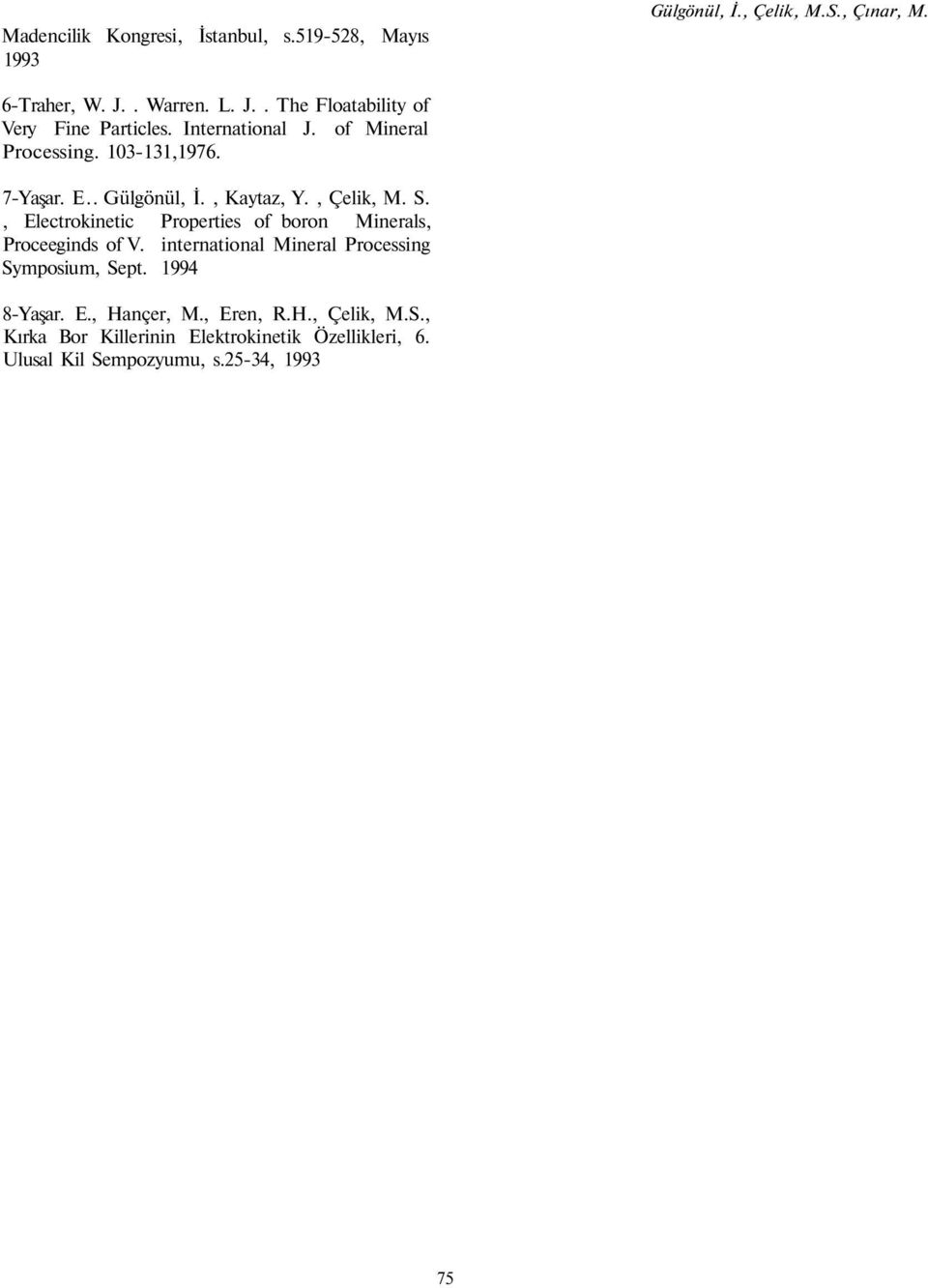 . Gülgönül, İ., Kaytaz, Y., Çelik, M. S., Electrokinetic Properties of boron Minerals, Proceeginds of V.