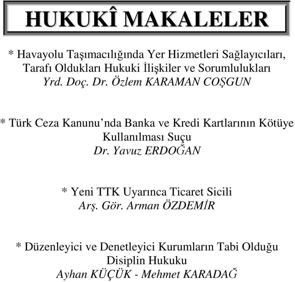 Özlem KARAMAN COŞGUN * Türk Ceza Kanunu nda Banka ve Kredi Kartlarının Kötüye Kullanılması Suçu Dr.