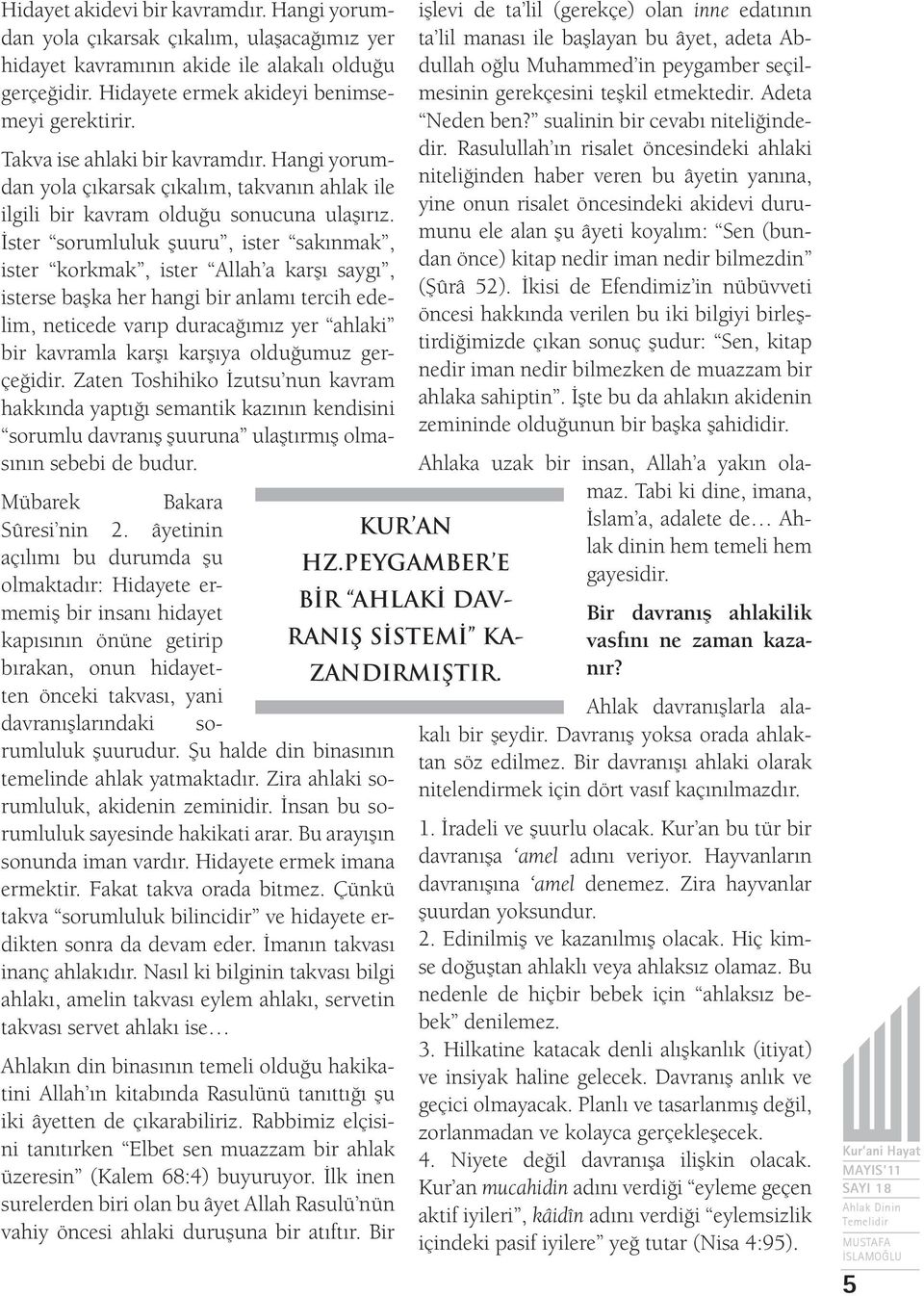 İster sorumluluk şuuru, ister sakınmak, ister korkmak, ister Allah a karşı saygı, isterse başka her hangi bir anlamı tercih edelim, neticede varıp duracağımız yer ahlaki bir kavramla karşı karşıya