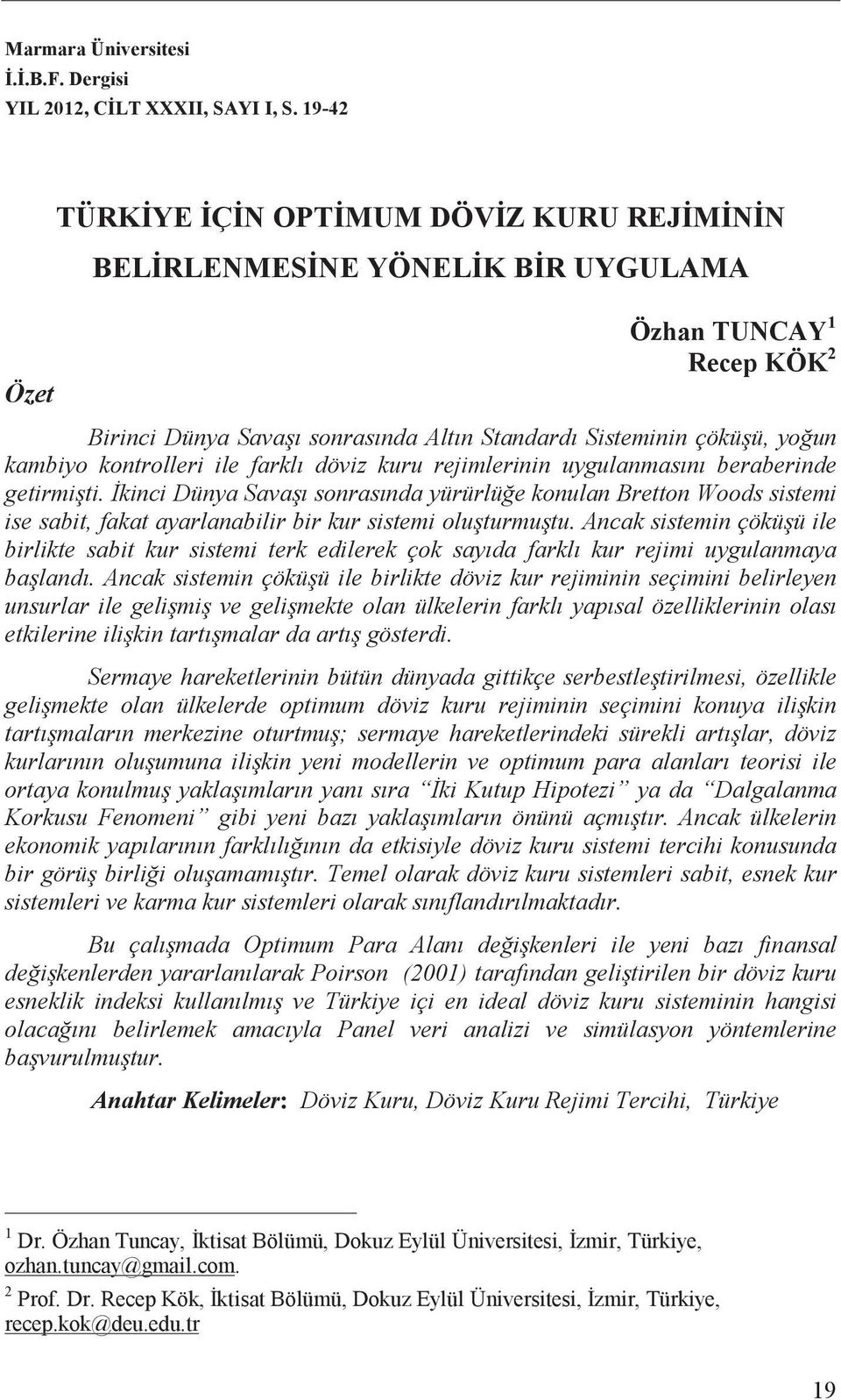 kontrolleri ile farkl döviz kuru rejimlerinin uygulanmas n beraberinde getirmi ti.