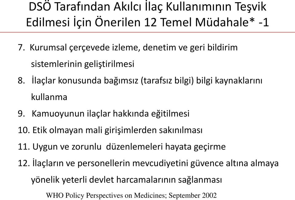 İlaçlar konusunda bağımsız (tarafsız bilgi) bilgi kaynaklarını kullanma 9. Kamuoyunun ilaçlar hakkında eğitilmesi 10.