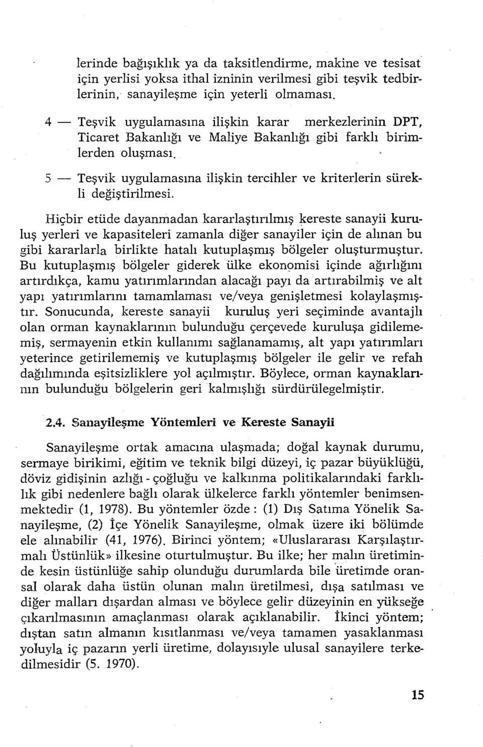 5 - Teşvik uygulamasına ilişkin tercihler ve kriterlerin sürekli değiştirilmesi.