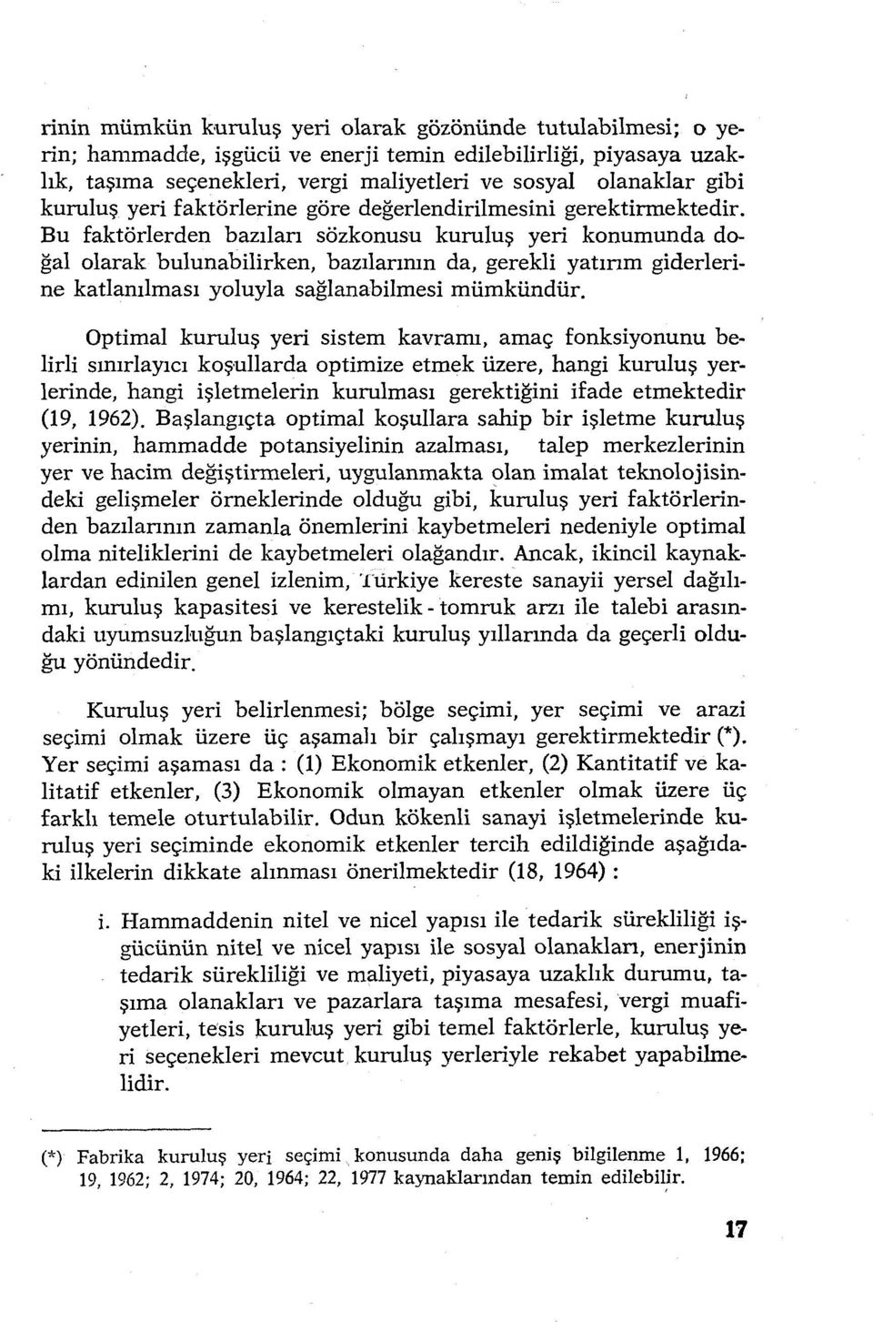 Bu faktörlerden bazıları sözkonusu kuruluş yeri konumunda doğal olarak bulunabilirken, bazılarının da, gerekli yatırım giderlerine katlanılması yoluyla sağlanabilmesi mümkündür.