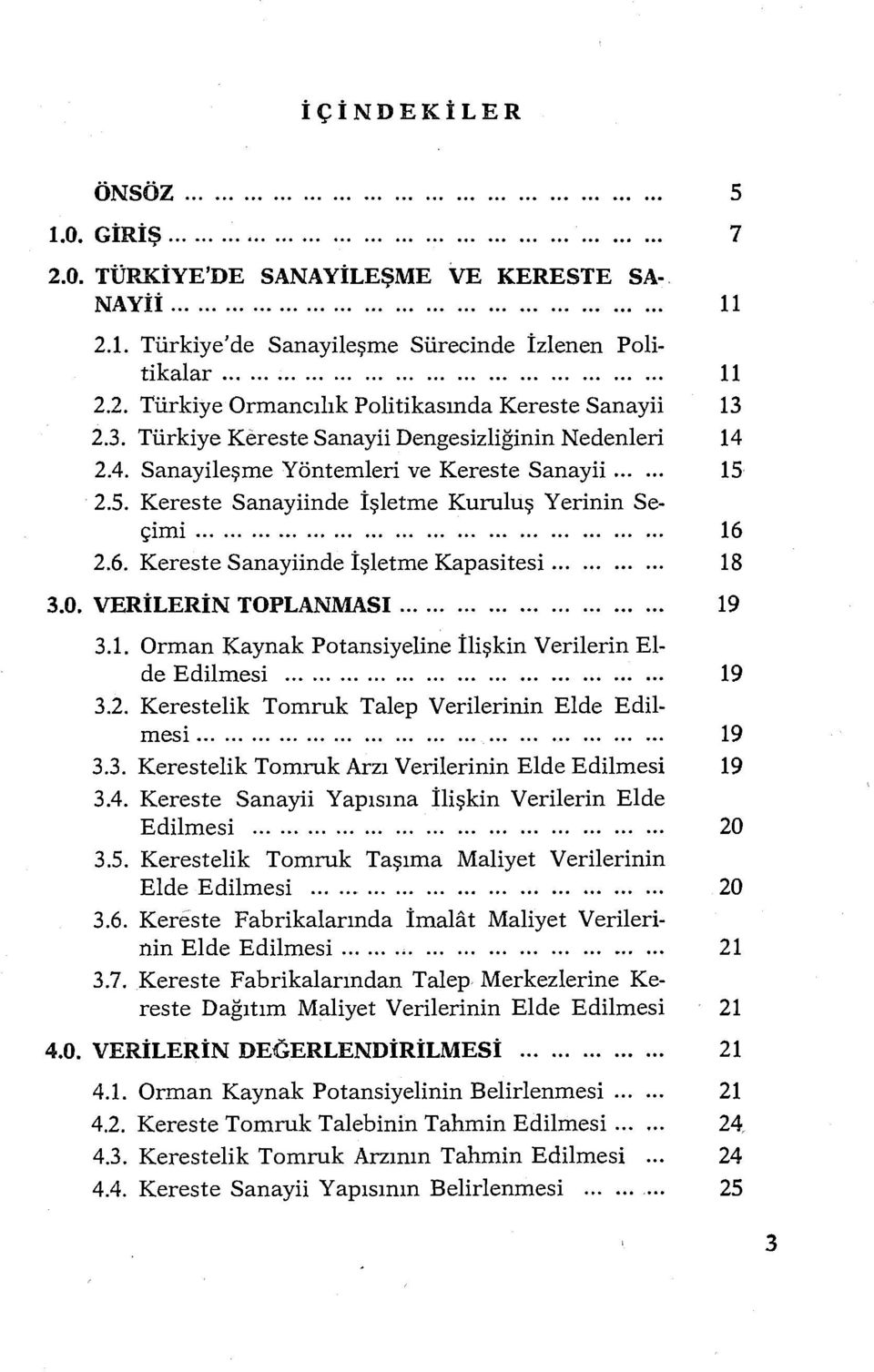 Kereste Sanayiinde İşletme Kapasitesi... 3.0. VERiLERiN TOPLANMASI.................. 3.1. Orman Kaynak Potansiyeline İlişkin Verilerin Elde Edilmesi....................................... 3.2.