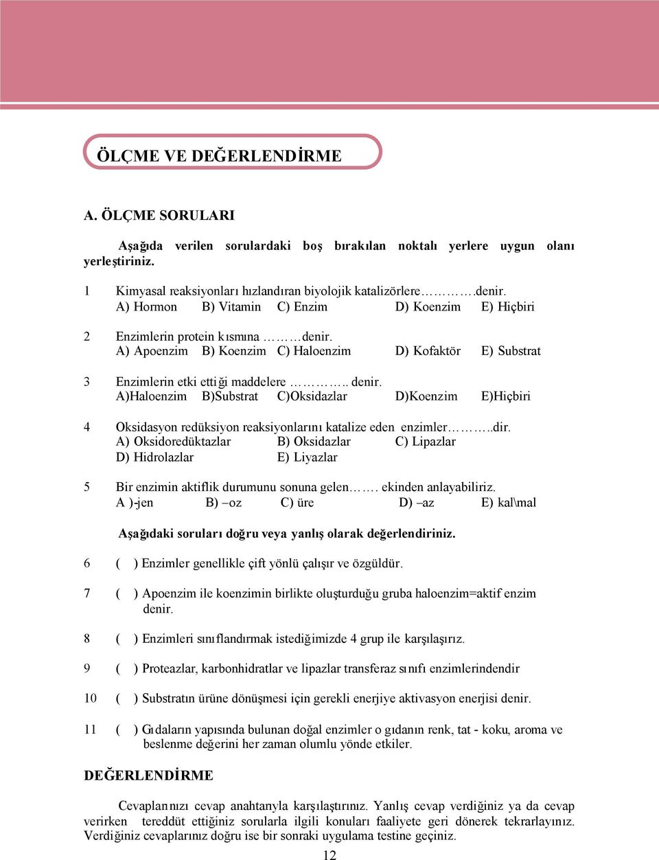 A) Apoenzim B) Koenzim C) Haloenzim D) Kofaktör E) Substrat 3 Enzimlerin etki ettiği maddelere.. denir.