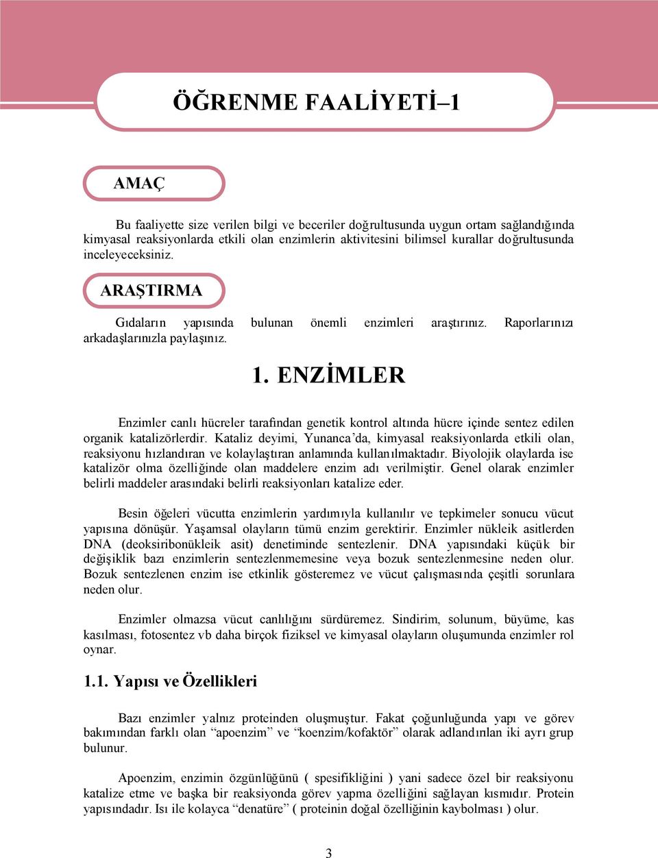 ENZİMLER Enzimler canlıhücreler tarafından genetik kontrol altında hücre içinde sentez edilen organik katalizörlerdir.