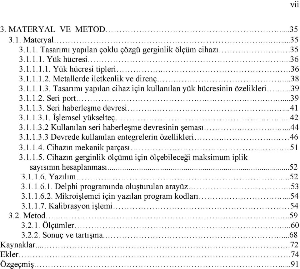 ..42 3.1.1.3.2 Kullanılan seri haberleşme devresinin şeması.....44 3.1.1.3.3 Devrede kullanılan entegrelerin özellikleri.. 46 3.1.1.4. Cihazın mekanik parçası....51