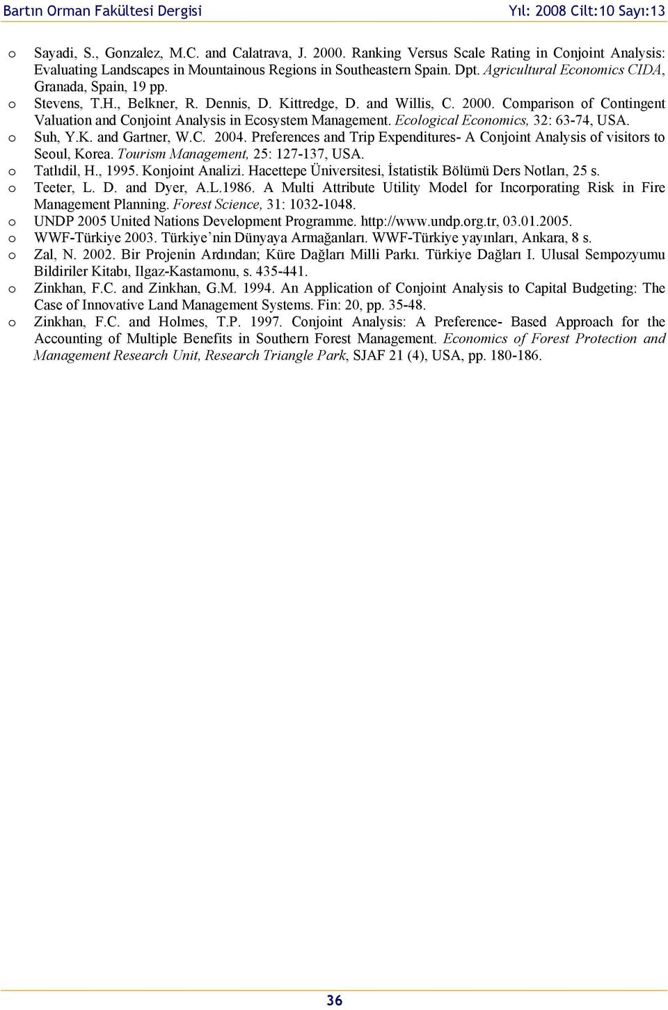 Comparison of Contingent Valuation and Conjoint Analysis in Ecosystem Management. Ecological Economics, 32: 63-74, USA. o Suh, Y.K. and Gartner, W.C. 2004.