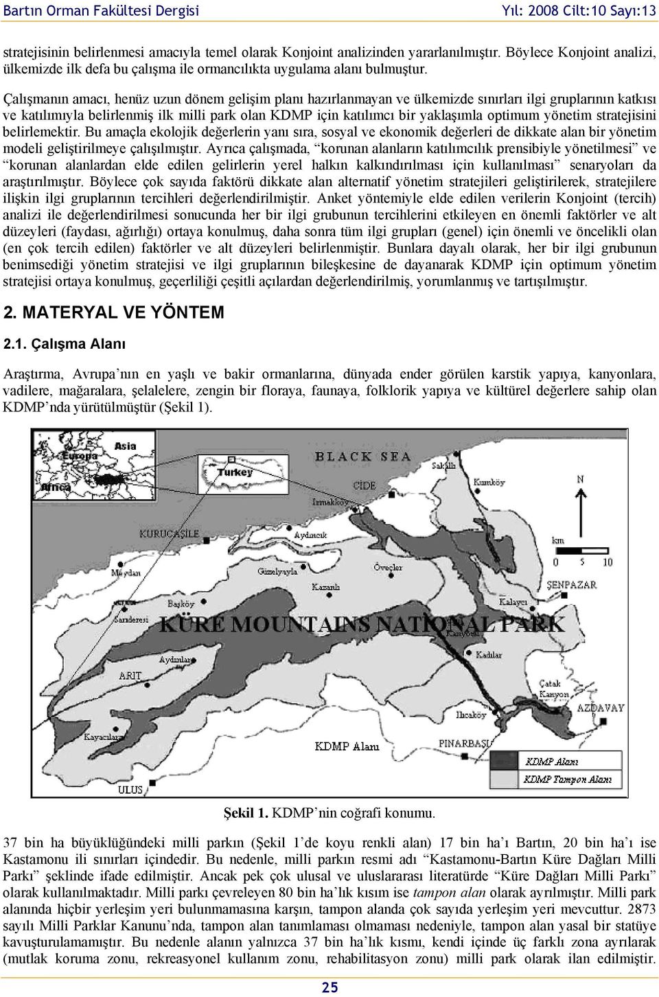 optimum yönetim stratejisini belirlemektir. Bu amaçla ekolojik değerlerin yanı sıra, sosyal ve ekonomik değerleri de dikkate alan bir yönetim modeli geliştirilmeye çalışılmıştır.