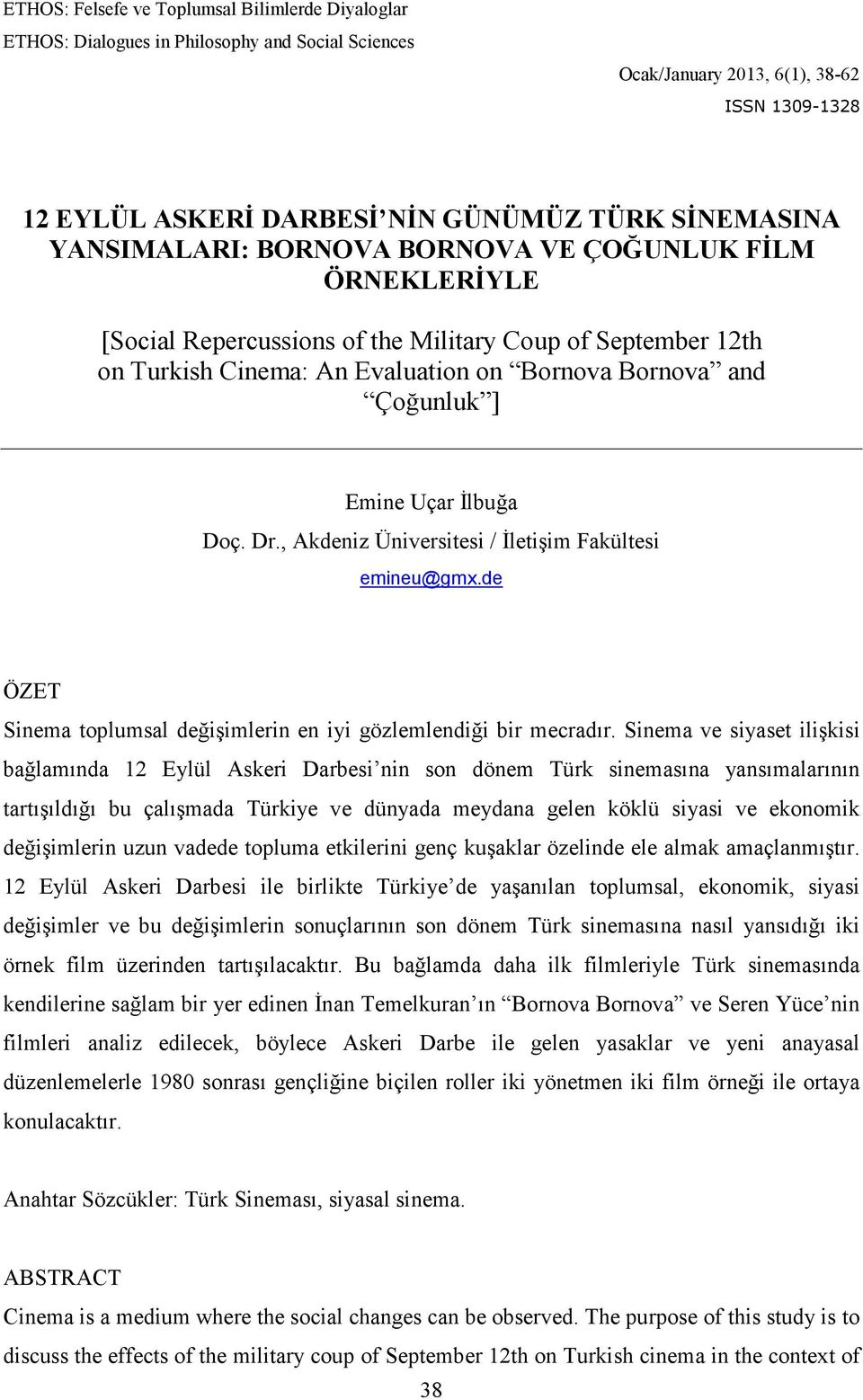 Sinema ve siyaset ilişkisi bağlamında 12 Eylül Askeri Darbesi nin son dönem Türk sinemasına yansımalarının tartışıldığı bu çalışmada Türkiye ve dünyada meydana gelen köklü siyasi ve ekonomik